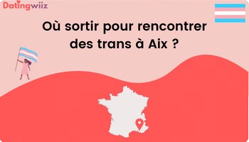 TOP 5 des adresses pour rencontrer des trans à Aix