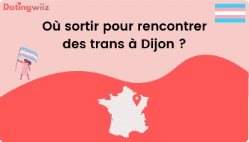 TOP 5 des adresses pour rencontrer des trans à Dijon
