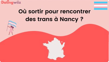 TOP 5 des adresses pour rencontrer des trans à Nancy