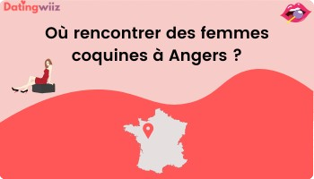 TOP 5 des lieux pour rencontrer des femmes coquines à Angers