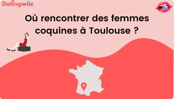 TOP 8 des lieux pour rencontrer une femme coquine à Toulouse